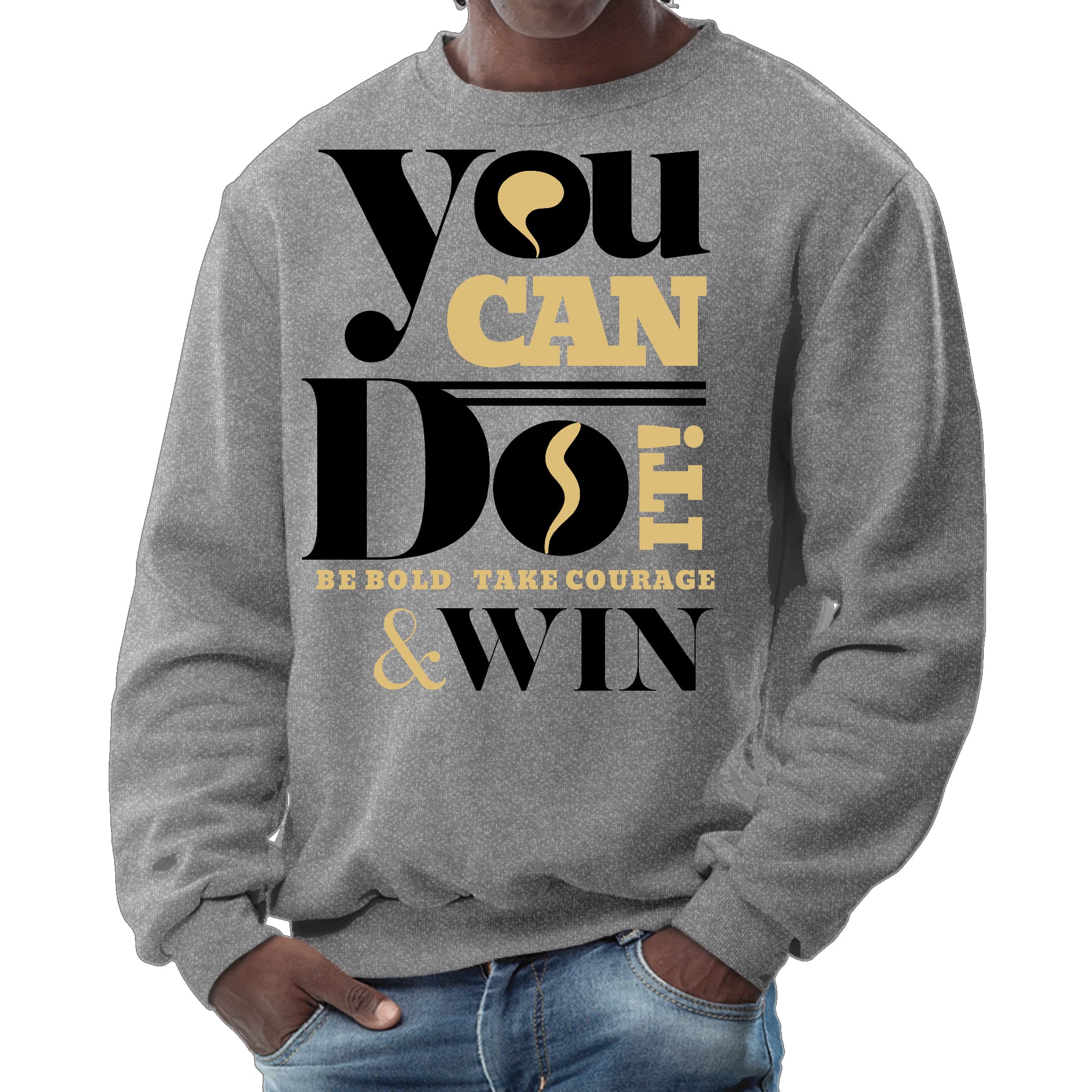 Mens Graphic Sweatshirt - you can do it be Bold Take Courage Win-7